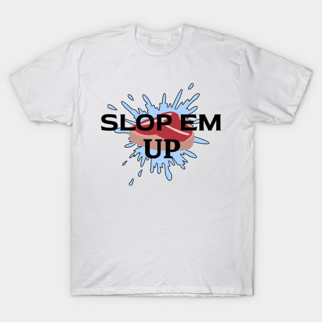 Slop Em' Up! T-Shirt by TexasToons